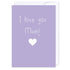 I love you mum purple: NZ Made Greeting Card, Birthday, Mums, New by iCandy Publishing