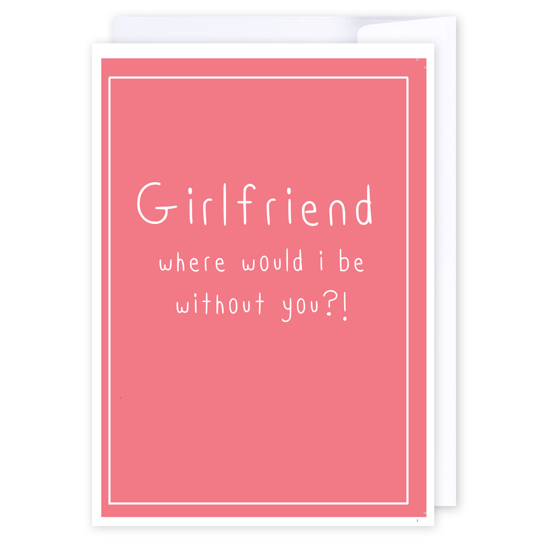 Where would I be girlfriend?